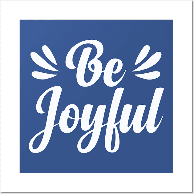 Be Joyful Wall Art by koolteas